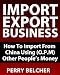 Import Export Business Plan - How To Import From China Using Other Peoples Money Import Export Business Plan - How To Import From China Using Other Peoples Money