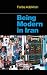 Being Modern in Iran (The CERI Series in Comparative Politics & International Studies)