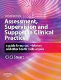 Assessment, Supervision & Support in Clinical Practice: A Guide for Nurses, Midwives & Other Health Professionals: A Guide for Nurses, Midwives and Other Health Professionals