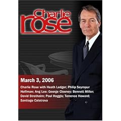 Charlie Rose with Heath Ledger; Philip Seymour Hoffman; Ang Lee; George Clooney; Bennett Miller; David Strathairn; Paul Haggis; Terrence Howard; Santiago Calatrava (March 3, 2006)