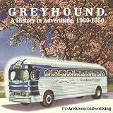 Greyhound: A History in Advertising 1930-1956 (Archives of Advertising)