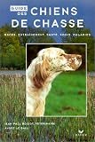 Guide des chiens de chasse. Race, entra&icirc;nement, sant&eacute;, soins, maladies->Cliquez sur l'image pour obtenir des informations sur ce livre