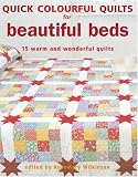 Quick Colourful Quilts: For Beautiful Beds - 15 Warm and Wonderful Quilts