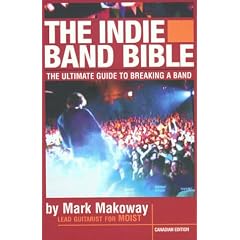 The Indie Band Bible:  The Ultimate Guide to Breaking a Band
