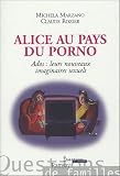 Alice au pays du porno : Ados : leurs nouveaux imaginaires sexuels