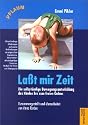 La&szlig;t mir Zeit: Die selbst&auml;ndige Bewegungsentwicklung des Kindes bis zum freien Gehen. Untersuchungsergebnsse, Aufs&auml;tze und Vortr&auml;ge