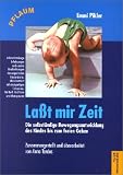 Lasst mir Zeit: Die selbstaendige Bewegungsentwicklung des Kindes bis zum freien Gehen. Untersuchungsergebnsse, Aufsaetze und Vortraege