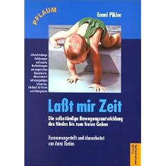 La�t mir Zeit: Die selbst�ndige Bewegungsentwicklung des Kindes bis zum freien Gehen. Untersuchungsergebnsse, Aufs�tze und Vortr�ge