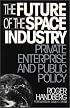 The Future of the Space Industry: Private Enterprise and Public Policy