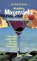 Alkoholfreie Mixgetr&auml;nke: &Uuml;ber 300 ausgew&auml;hlte Rezepte f&uuml;r jede Gelegenheit