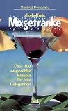 Alkoholfreie Mixgetr�nke: �ber 300 ausgew�hlte Rezepte f�r jede Gelegenheit