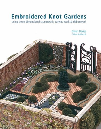 Embroidered Knot Gardens: Using Three-Dimensional Stumpwork, Canvas Work and Ribbon Work