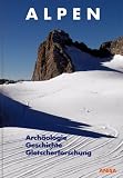 Alpen: Arch&auml;ologie, Geschichte, Gletscherforschung - Friedrich Berger, Eveline Bischof, G&uuml;nter Cerwinka, Paul Gleirscher, Michael Grabner, G&uuml;nter Graf, Axel Huber, Georg J&auml;ger, Andreas Kopf, Markus Mahlknecht, Franz Maier, Franz Mandl, Herta Mandl-Neumann, Ulla Steinklauber, Maria Windholz-Konrad, Erich Pucher, Dieter Sch&auml;fer, Wolfgang Scherzinger