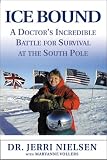 Ice Bound: A Doctor's Incredible Battle for Survival at the  South Pole