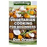 vegetarian cooking for beginners second edition over 145 vegetarian quick  easy cooking heart healthy cooking