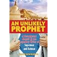 An Unlikely Prophet: A Metaphysical Memoir by the Legendary Writer of Superman and Batman