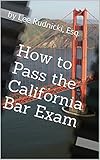 How to Pass the California Bar Exam How to Pass the California Bar Exam