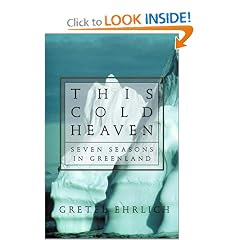 This Cold Heaven: Seven Seasons in Greenland by Gretel Ehrlich