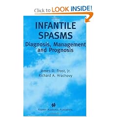 Infantile Spasms: Diagnosis, Management and Prognosis by James D. Frost Jr. and Richard A. Hrachovy