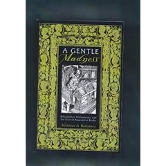 A Gentle Madness: Bibliophiles, Bibliomanes and the Eternal Passion for Books