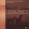 HorseDreams: The Meaning of Horses in Women's Lives (The Meaning of . . . in Women's Lives series)