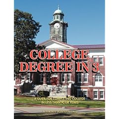 COLLEGE DEGREE In 3 - A Guide To Completing College In Less Than Four Years
