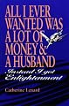 All I Ever Wanted Was a Lot of Money and a Husband: Instead I Got Enlightenment