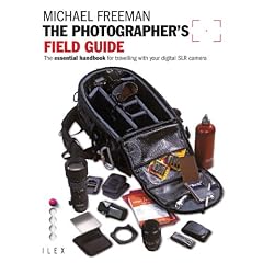 The Photographer's Field Guide: The Essential Handbook for Travelling with your Digital SLR Camera