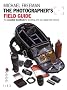 The Photographer's Field Guide: The Essential Handbook for Travelling with your Digital SLR Camera