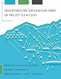 Inventing the organizations of the 21st century