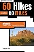 60 Hikes within 60 Miles: Phoenix, Including Tempe, Scottsdale, and Glendale (60 Hikes - Menasha Ridge) (60 Hikes - Menasha Ridge)