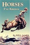 Horses IVe Known (James, Will, Tumbleweed Series.)
