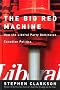The Big Red Machine: How the Liberal Party Dominates Canadian Politics The Big Red Machine: How the Liberal Party Dominates Canadian Politics