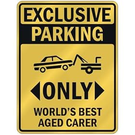 EXCLUSIVE PARKING " ONLY WORLD'S BEST AGED CARER " PARKING SIGN OCCUPATIONS