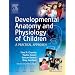 Developmental Anatomy and Physiology of Children: A Practical Approach