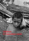 Children in Hazardous Work: What We Know What We Need to Do
