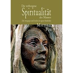 Die verborgene Spiritualit�t des Mannes: Zehn Anregungen zum Erwecken der eigenen M�nnlichkeit