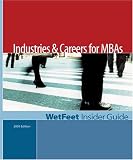 : Industries & Careers for MBAs: The WetFeet Insider Guide (2005 Edition)