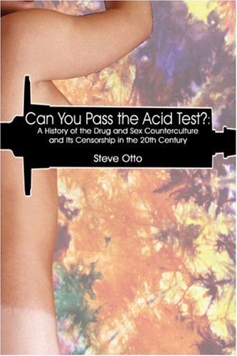 Can You Pass the Acid Test?: A History of the Drug and Sex Counterculture and Its Censorship in the 20th Century