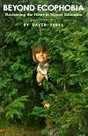 Beyond Ecophobia: Reclaiming the Heart in Nature Education (Nature Literacy Series, Vol. 1) (Nature Literacy)