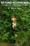 Beyond Ecophobia: Reclaiming the Heart in Nature Education (Nature Literacy Series, Vol. 1) (Nature Literacy) (Nature Literacy)