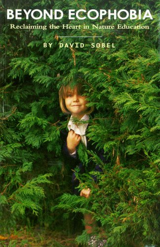 Beyond Ecophobia: Reclaiming the Heart in Nature Education (Nature Literacy Series, Vol. 1) (Nature Literacy) (Nature Literacy)