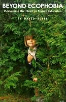 Beyond Ecophobia: Reclaiming the Heart in Nature Education (Nature Literacy Series, Vol. 1) (Nature Literacy) (Nature Literacy)