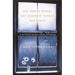 The House Where the Hardest Things Happened: A Memoir About Belonging