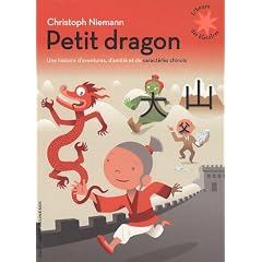 Petit dragon : Une histoire d'aventures, d'amiti� et de caract�re chinois