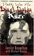 Daddy Was the Black Dahlia Killer: The Identity of America's Most Notorious Serial Murderer--Revealed at Last