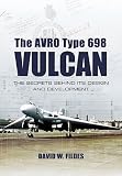 AVRO VULCAN: DESIGN AND DEVELOPMENT: Origins, Experimental Prototypes and Weapon Systems