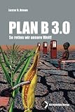 Plan B 3.0: So retten wir die Welt - Lester R. Brown