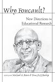 Why Foucault?: New Directions in Educational Research (Counterpoints: Studies in the Postmodern Theory of Education)