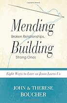 Mending Broken Relationships, Building Strong Ones: Eight Ways to Love as Jesus Loves Us Mending Broken Relationships, Building Strong Ones: Eight Ways to Love as Jesus Loves Us